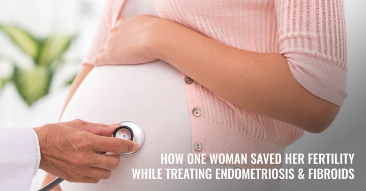 How one woman saved her fertility while treating endometriosis and fibroids
