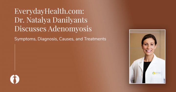 Dr. Danilyants reveals and discusses adenomyosis symptoms, causes, and treatment