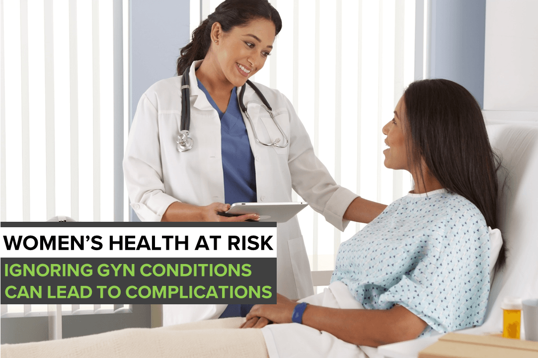 Ignored GYN conditions can lead to complications