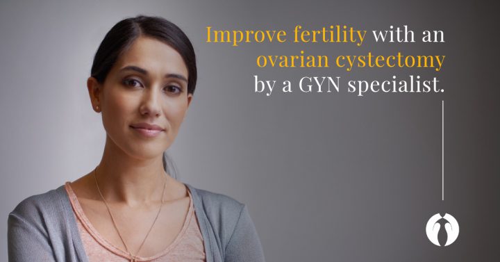 Improve fertility with an ovarian cystectomy by a GYN specialist
