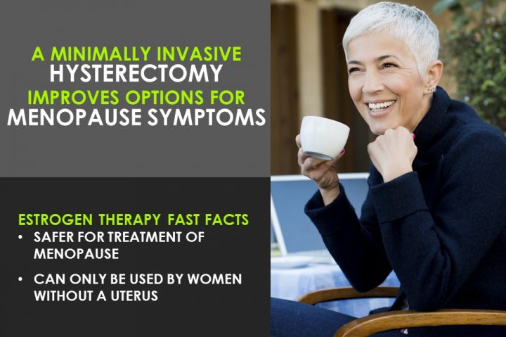 Minimally invasive hysterectomy improves options for menopause symptoms