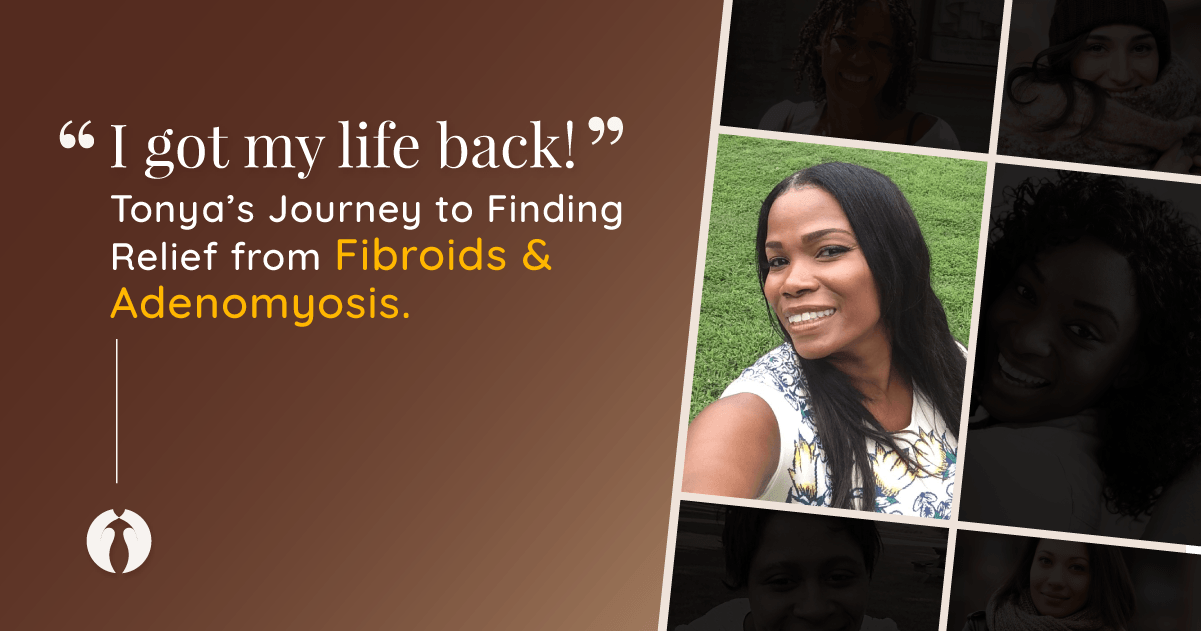 Tonya's journey to finding relief from fibroids and adenomyosis
