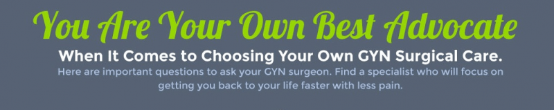 You are your own best advocate when it comes to choosing GYN surgical care