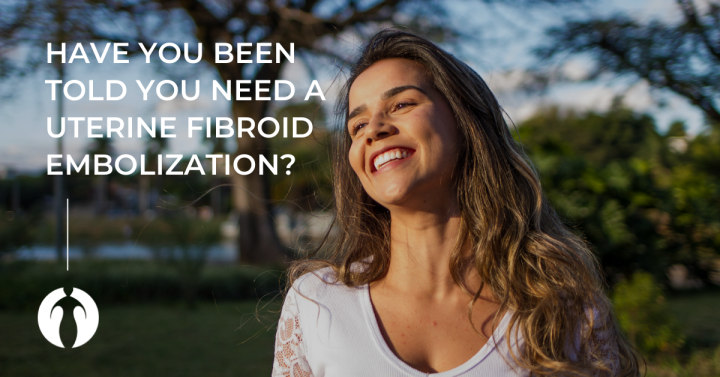 Have you been told you need a uterine fibroid embolization