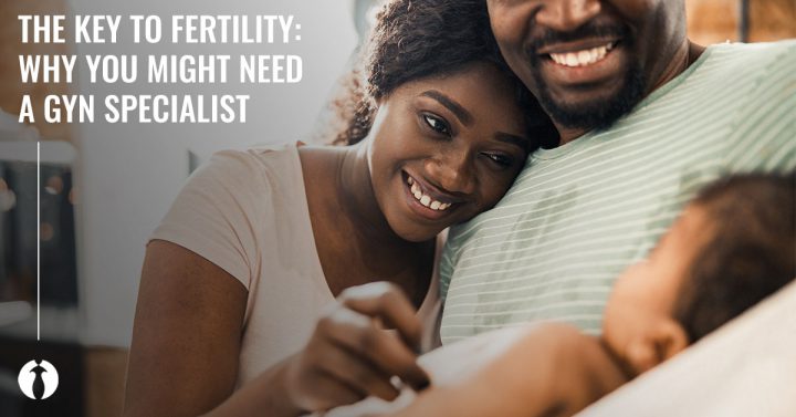 The key to fertility: Why you might need a GYN specialist