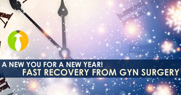 A new you for a new year! Fast recovery from GYN surgery