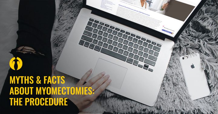 Myths and facts about myomectomies: The procedure