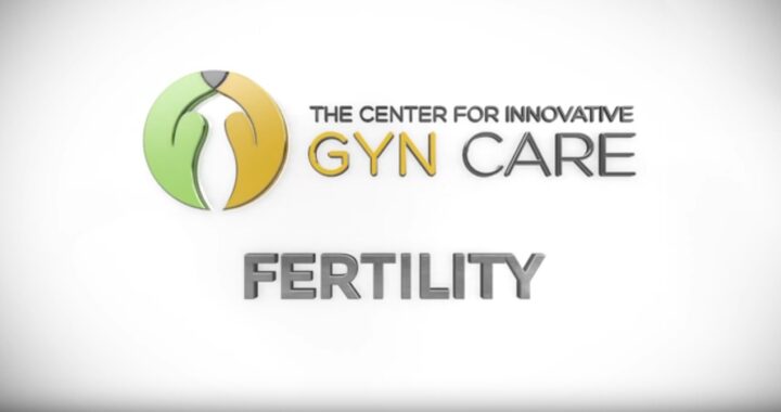 The Center for Innovative GYN Care: Fertility