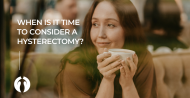 When Is It Time to Consider a Hysterectomy?